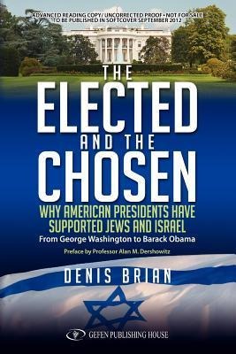 The Elected and the Chosen: Why American Presidents Have Supported the Jews and Israel
