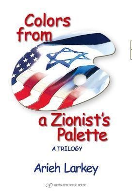 Colors from a Zionists Palette: A Trilogy