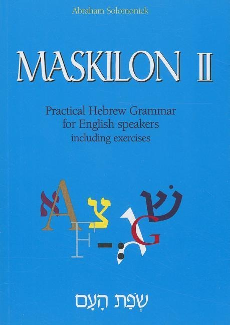 Maskilon II: Practical Hebrew Grammar for English Speakers Including Exercises Volume 2