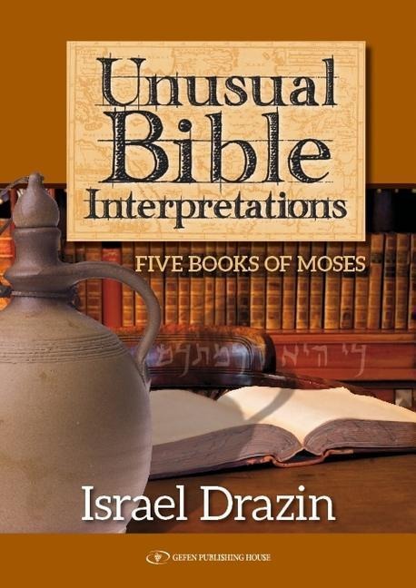 Unusual Bible Interpretations: Five Books of Moses Volume 1