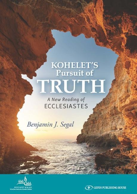 Kohelets Pursuit of Truth: A New Reading of Ecclesiastes