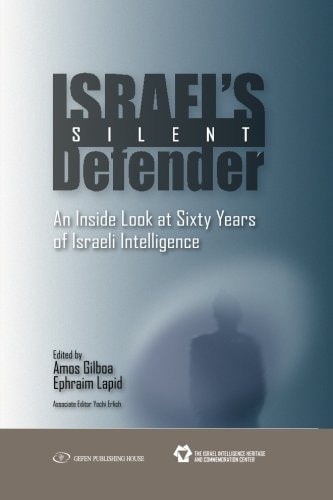 Israel's Silent Defender An Inside Look at Sixty Years of Israeli Intelligence