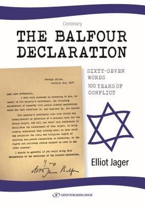 The Balfour Declaration: 67 Words: 100 Years of Conflict