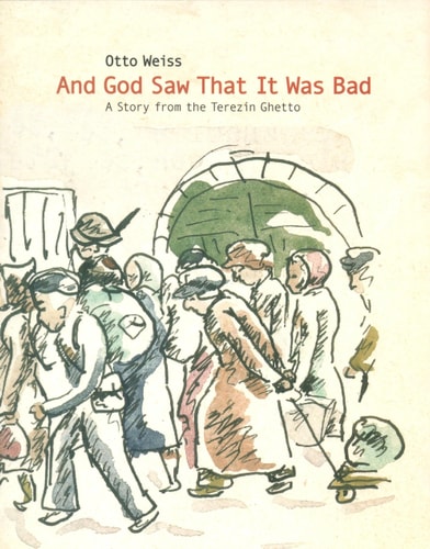 And God Saw that it was Bad A Story from the Terezín Ghetto