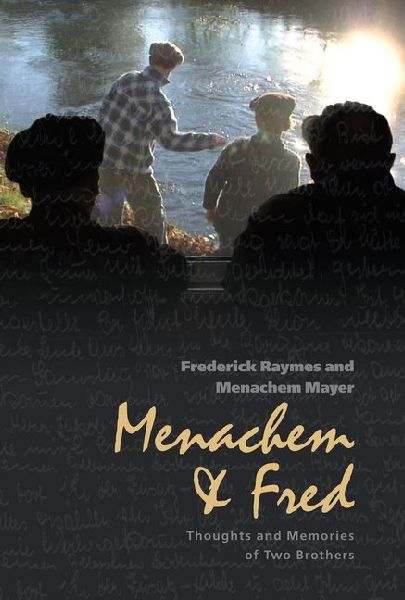 Menachem & Fred: Thoughts and Memories of Two Brothers