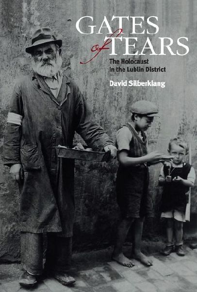 Gates of Tears: The Holocaust in the Lublin District