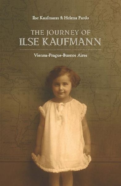 The Journey of Ilsa Kaufmann: Vienna-Prague-Buenos Aires