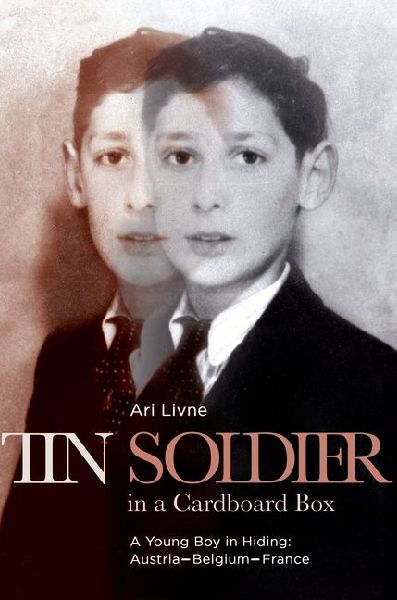 Tin Soldier in a Cardboard Box: A Young Boy in Hiding: Austria-Belgium-France
