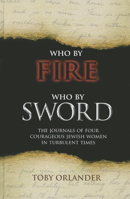 Who by Fire Who by Sword: The Journals of Four Courageous Jewish Women in Turbulent Times