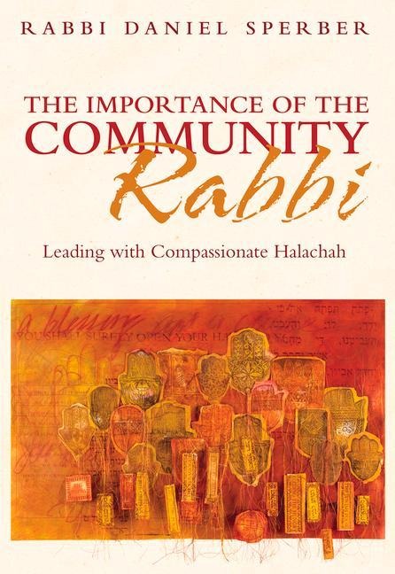 The Importance of the Community Rabbi: Leading with Compassionate Halachah
