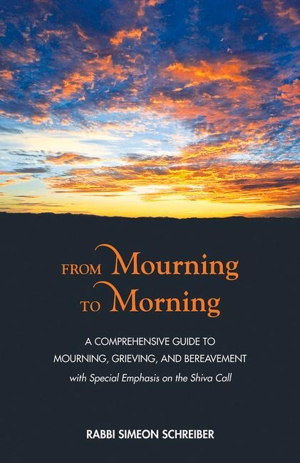 From Mourning to Morning: A Comprehensive Guide to Mourning, Grieving, and Bereavement