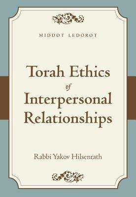Torah Ethics of Interpersonal Relationships: Middot Ledorot