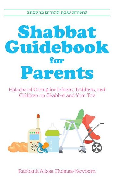 Shabbat Guidebook for Parents: Halacha of Caring for Infants, Toddlers and Children on Shabbat and Yom Tov