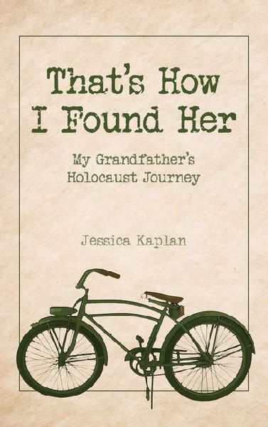 That's How I Found Her: My Grandfather's Holocaust Journey