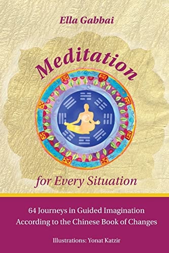 Meditation for Every Situation 64 Journeys in Guided Imagination According to the Chinese Book of Changes
