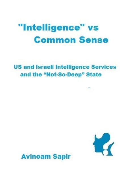 "Intelligence" vs. Common Sense: US and Israeli Intelligence Services and the "Not-So-Deep" State