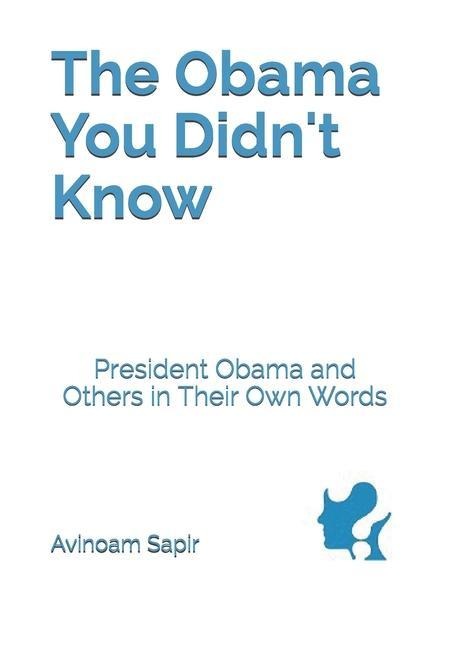The Obama You Didnt Know: President Obama and Others in Their Own Words