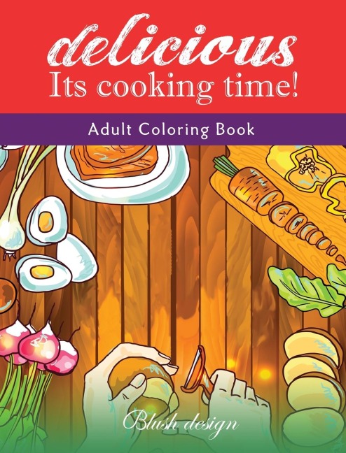 Its Cooking Time: Adult Coloring Book