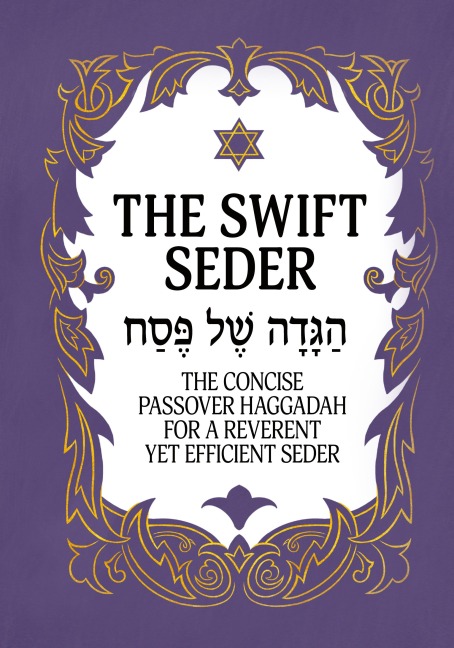 The Swift Seder: The Concise Passover Haggadah for a Reverent Yet Efficient Seder in Under 30 Minutes: The Concise Passover Haggadah for a Reverent Yet Efficient Seder in Under 30 Minutes
