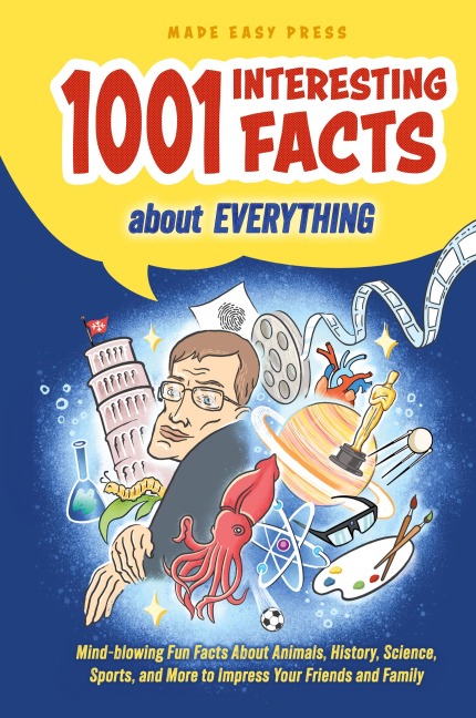 1001 Interesting Facts About Everything: Mind-blowing Fun Facts About Animals, History, Science, Sports, and More to Impress Your Friends and Family