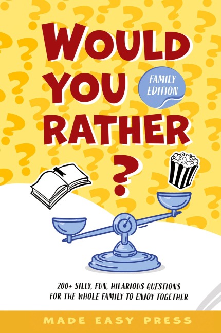 Would You Rather? Family Edition: A Funny, Interactive Family-Friendly Activity for Girls, Boys, Teens, Tweens, and Adults