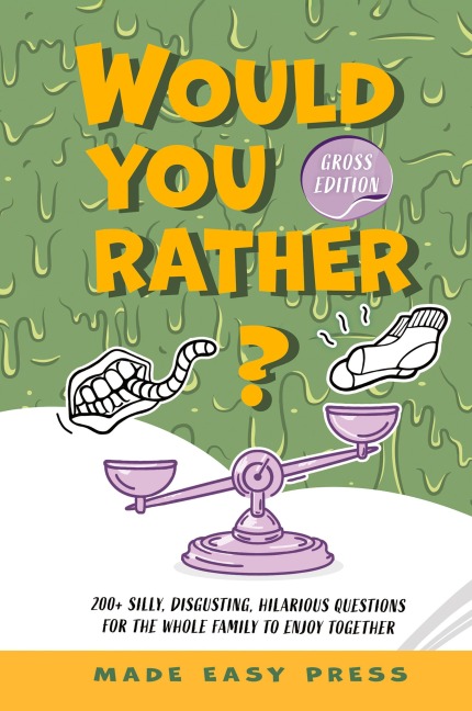 Would You Rather? Gross Edition: An Icky, Hilarious, Interactive Family-Friendly Activity for Girls, Boys, Teens, Tweens, and Adults
