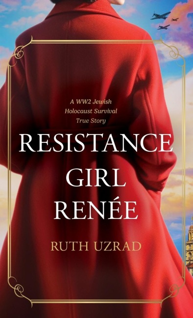 Resistance Girl Renée: A WW2 Jewish Holocaust Survival True Story