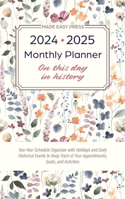 2024-2025 Monthly Planner - On This Day in History: Two-Year Schedule Organizer with Holidays and Daily Historical Events to Keep Track of Your Appointments, Goals, and Activities