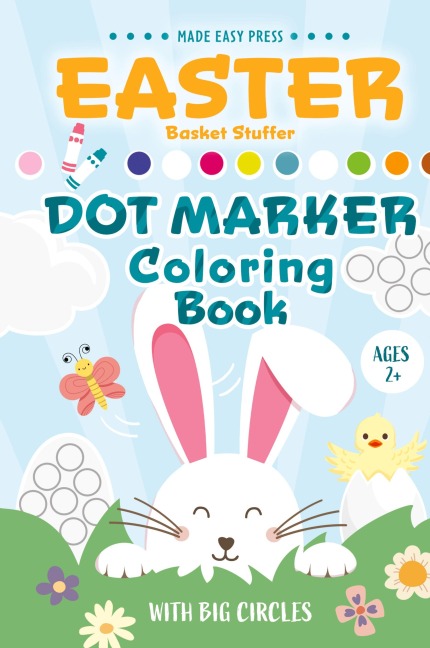 Easter Basket Stuffer Dot Marker Coloring Book: Easy Toddler Gift Activity Book for Kids Ages 2-4 With Rabbits, Easter Eggs, Flowers, and More