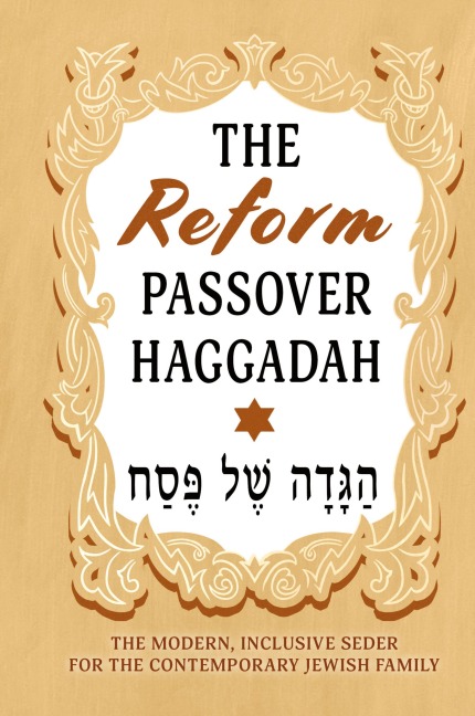 The Reform Passover Haggadah: The Modern, Inclusive Seder for the Contemporary Jewish Family