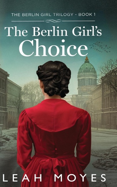 The Berlin Girls Choice: A Historical Fiction Novel