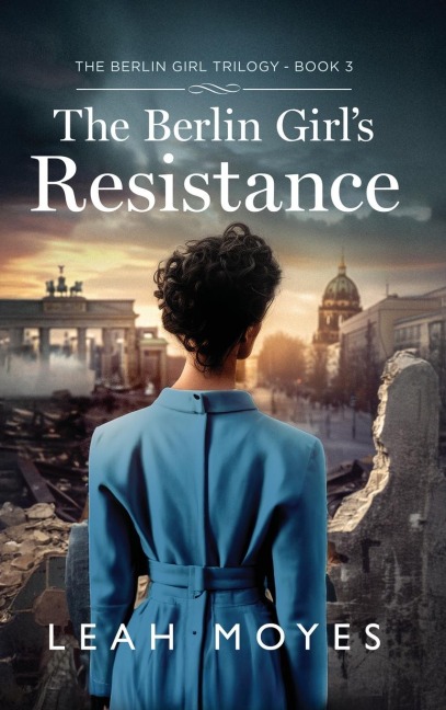 The Berlin Girls Resistance: A Historical Fiction Novel