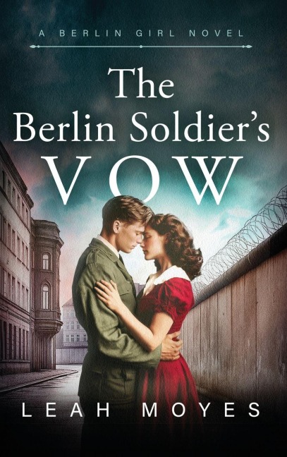 The Berlin Soldiers Vow: A Historical Fiction Novel