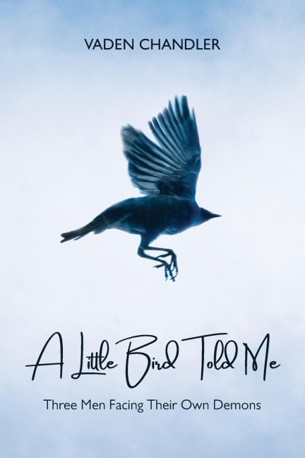 A Little Bird Told Me, Three Men Facing Their Own Demons