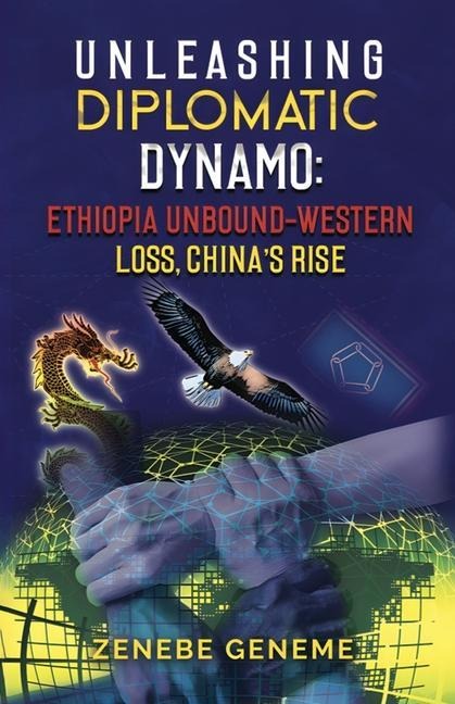 Unleashing Diplomatic Dynamo, Ethiopia Unbound-Western Loss, China's Rise