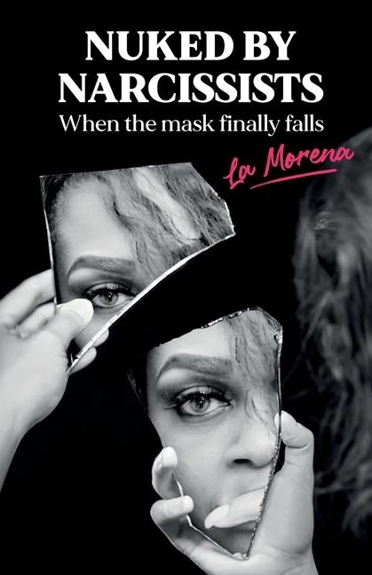 Nuked By Narcissists, When The Mask Finally Falls