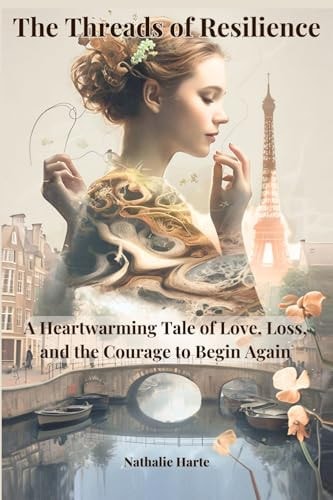 The Threads of Resilience A Heartwarming Tale of Love, Loss, and the Courage to Begin Again