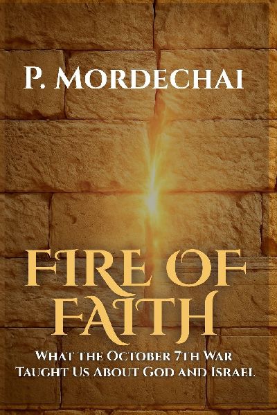Fire of Faith: What the October 7th War Taught Us About God and Israel