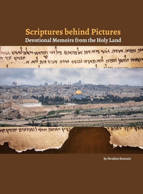 Scriptures behind Pictures: Devotional Memoirs from the Holy Land