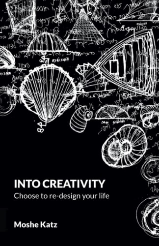 Into Creativity Choose to Re-design Your Life
