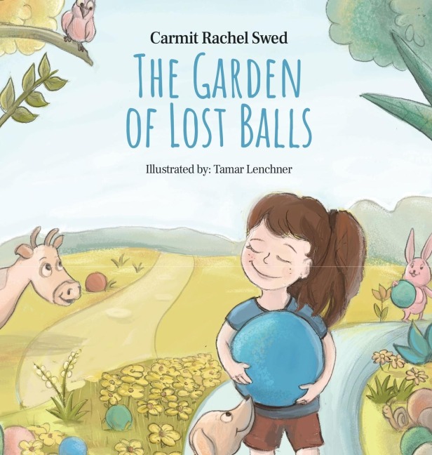 The Garden of Lost Balls: A Childrens Picture Book That Helps Kids Cope With Losing a Beloved Item, Pet, or a Person-in a Sensitive, Gentle, and Moving Way