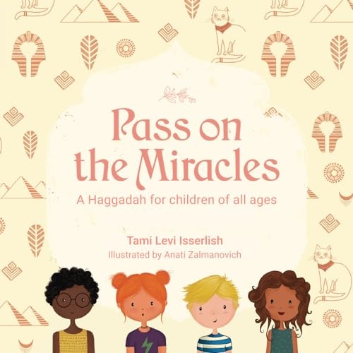 Pass on the Miracles A Haggadah for Children of All Ages
