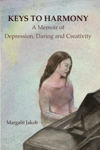 Keys to Harmony Memoir of Depression, Daring, and Creativity