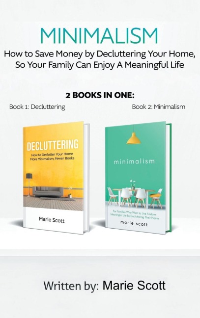Minimalism,2 books in one: : How to Save Money by Decluttering Your Home, So Your Family Can Enjoy A Meaningful Life