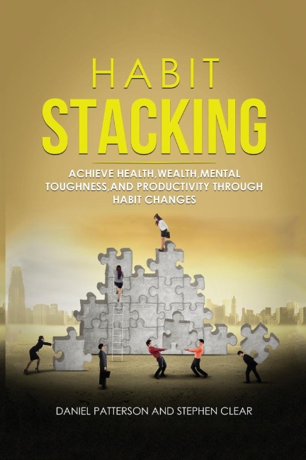 Habit Stacking: Achieve Health,Wealth,Mental Toughness,and Productivity through  Habit Changes