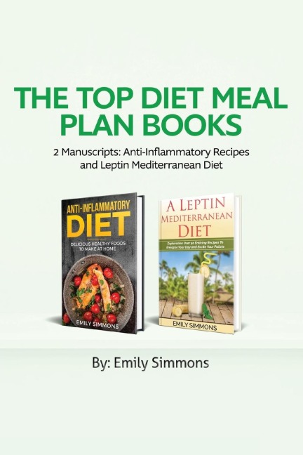 The Top Diet Meal Plan Books: 2 Manuscripts:  Anti-Inflammatory Recipes and Leptin Mediterranean Diet