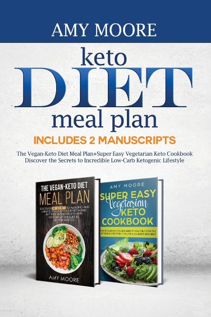 Keto Diet Meal Plan,Includes 2 Manuscripts: The Vegan-Keto Diet Meal Plan+Super Easy Vegetarian Keto Cookbook  Discover the Secrets to Incredible Low-Carb Ketogenic Lifestyle