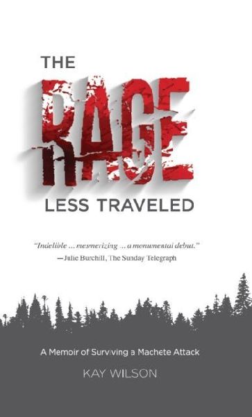 The Rage Less Traveled: A Memior of Surviving a Machete Attack