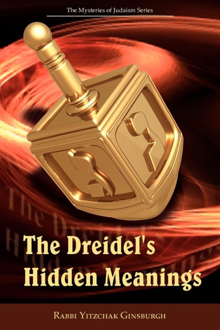 The Dreidels Hidden Meanings (The Mysteries of Judaism Series)