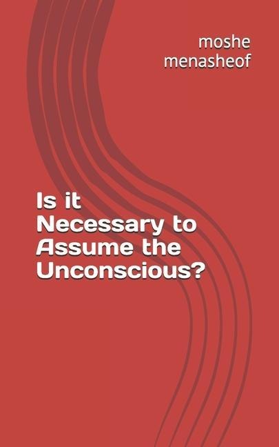 Is it Necessary to Assume the Unconscious?